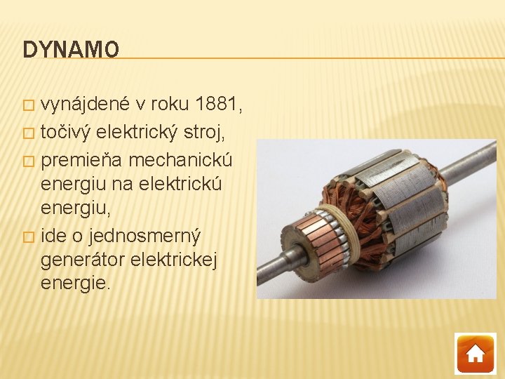 DYNAMO vynájdené v roku 1881, � točivý elektrický stroj, � premieňa mechanickú energiu na
