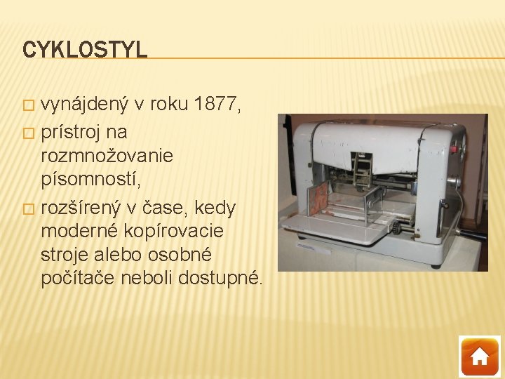 CYKLOSTYL vynájdený v roku 1877, � prístroj na rozmnožovanie písomností, � rozšírený v čase,