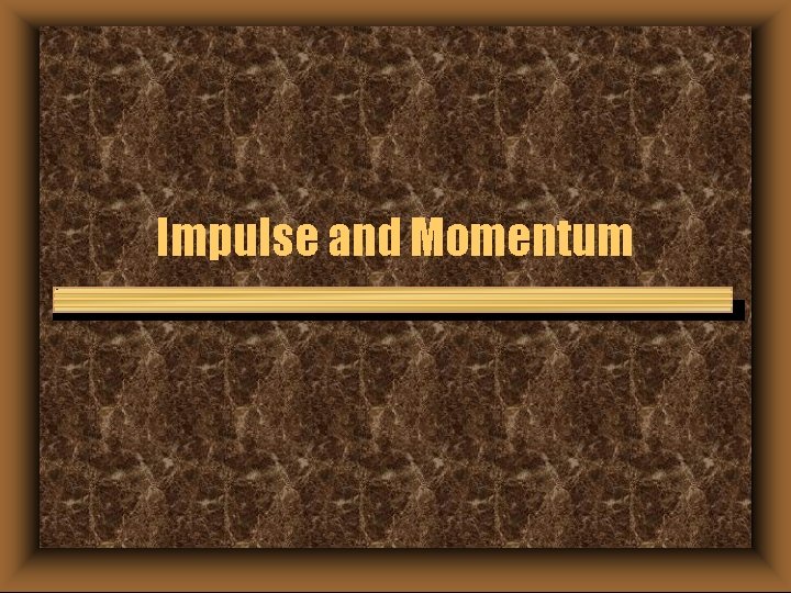 Impulse and Momentum 