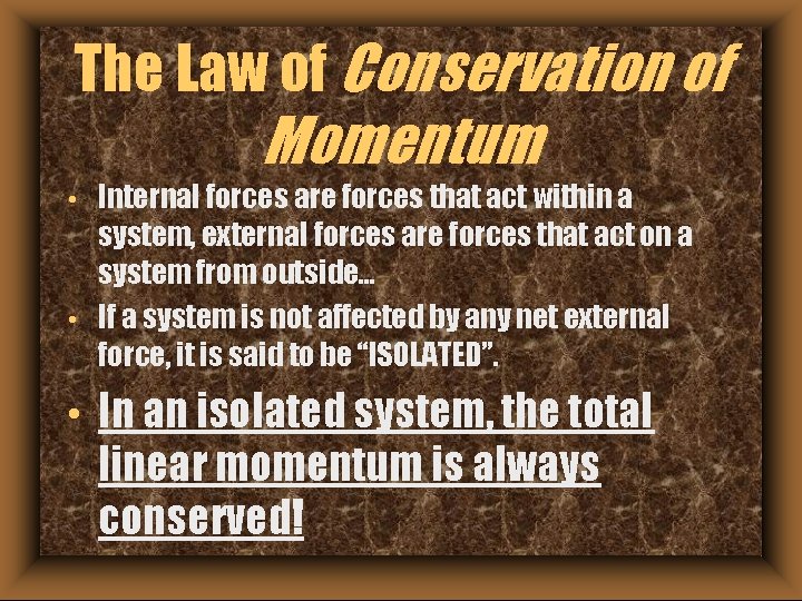 The Law of Conservation of Momentum • • • Internal forces are forces that