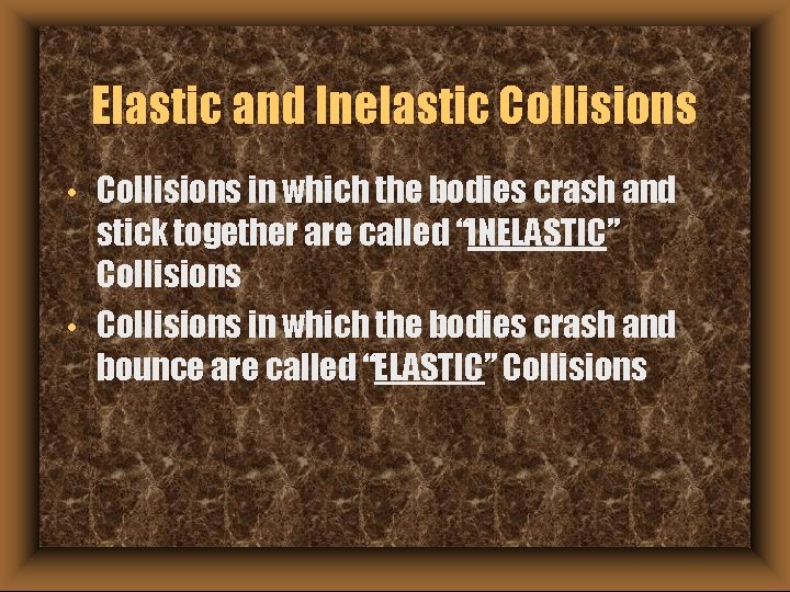 Elastic and Inelastic Collisions • • Collisions in which the bodies crash and stick