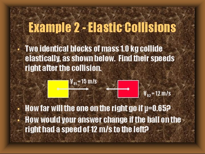 Example 2 - Elastic Collisions • Two identical blocks of mass 1. 0 kg