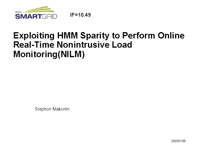 IF=10. 49 Exploiting HMM Sparity to Perform Online Real-Time Nonintrusive Load Monitoring(NILM) Stephon Makonin