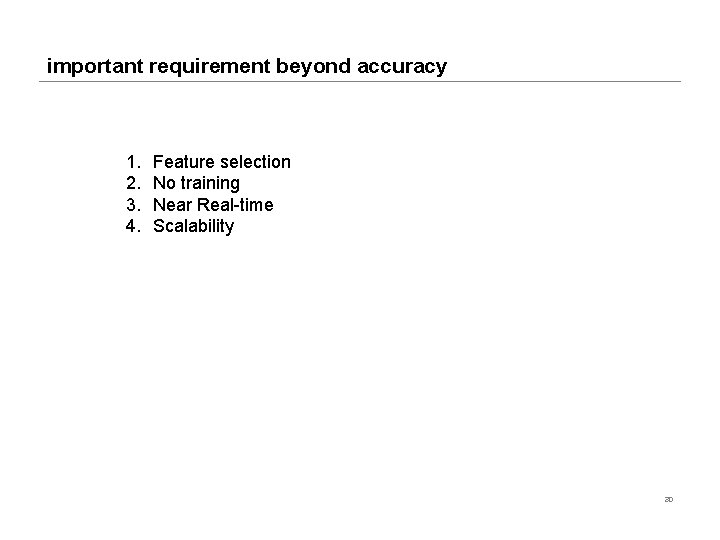 important requirement beyond accuracy 1. 2. 3. 4. Feature selection No training Near Real-time