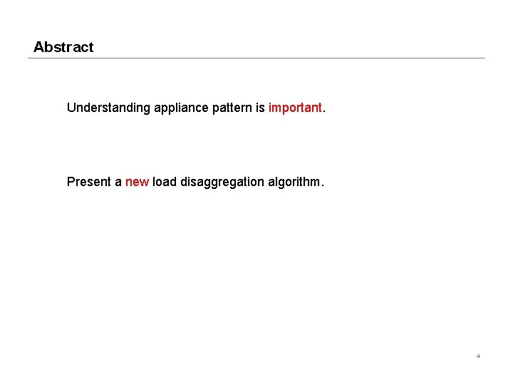 Abstract Understanding appliance pattern is important. Present a new load disaggregation algorithm. 4 