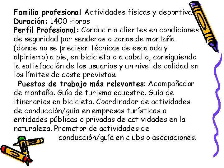 Familia profesional Actividades físicas y deportivas Duración: 1400 Horas Perfil Profesional: Conducir a clientes