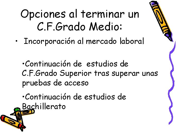 Opciones al terminar un C. F. Grado Medio: • Incorporación al mercado laboral •