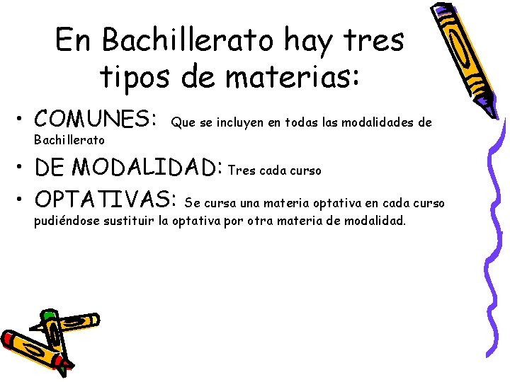 En Bachillerato hay tres tipos de materias: • COMUNES: Que se incluyen en todas