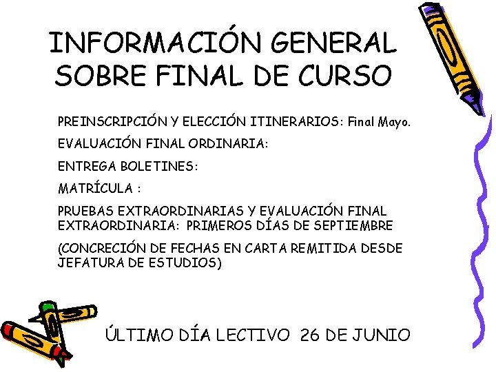 INFORMACIÓN GENERAL SOBRE FINAL DE CURSO PREINSCRIPCIÓN Y ELECCIÓN ITINERARIOS: Final Mayo. EVALUACIÓN FINAL