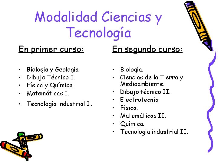 Modalidad Ciencias y Tecnología En primer curso: En segundo curso: • • • Biología.