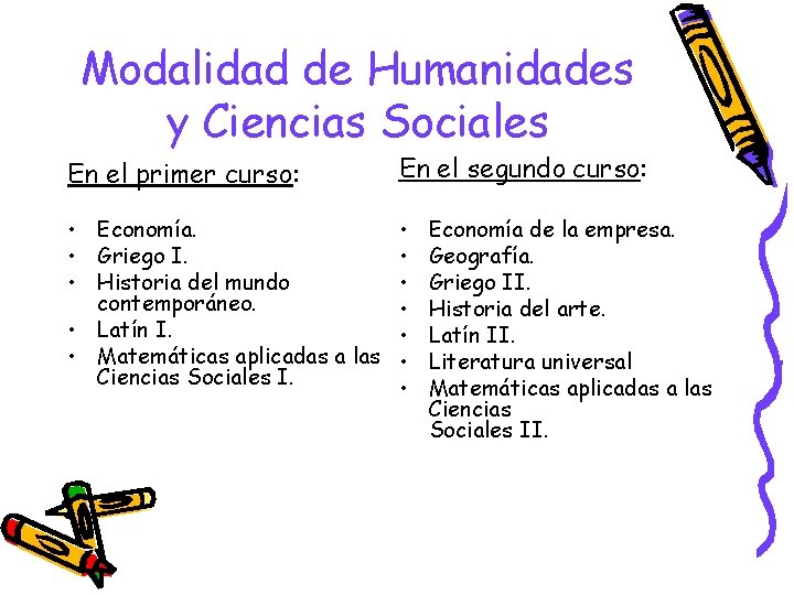 Modalidad de Humanidades y Ciencias Sociales En el primer curso: En el segundo curso: