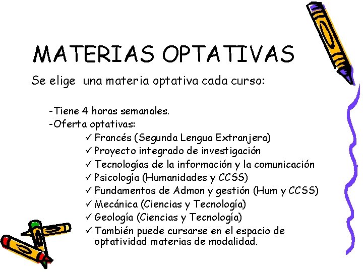 MATERIAS OPTATIVAS Se elige una materia optativa cada curso: -Tiene 4 horas semanales. -Oferta