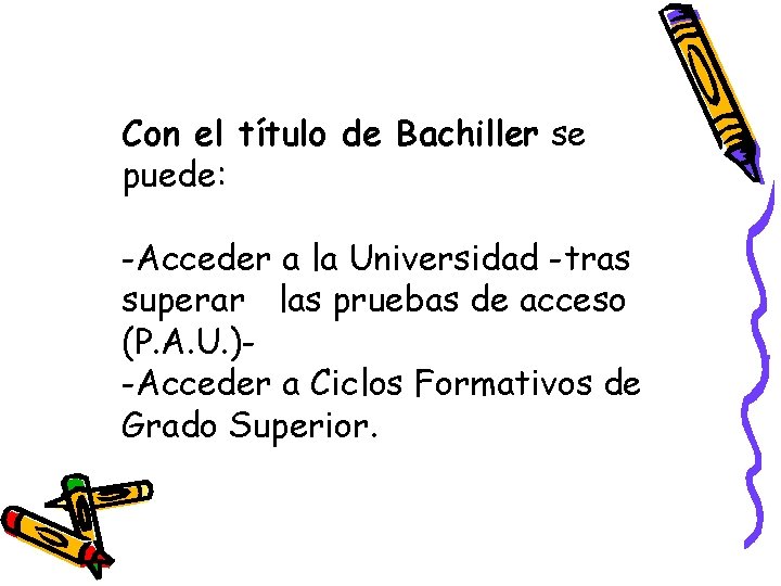 Con el título de Bachiller se puede: -Acceder a la Universidad -tras superar las