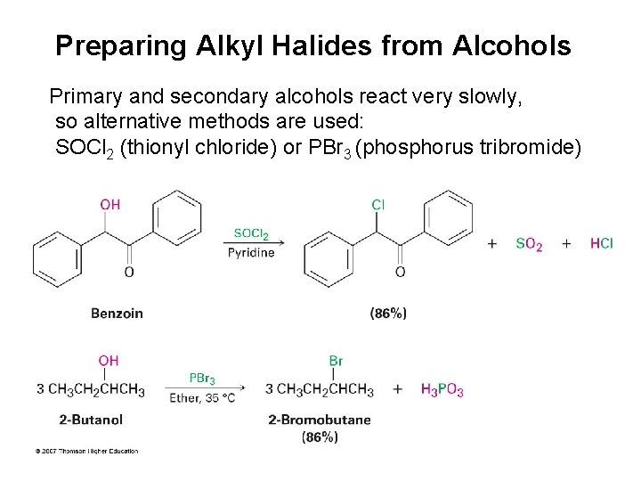 Preparing Alkyl Halides from Alcohols Primary and secondary alcohols react very slowly, so alternative
