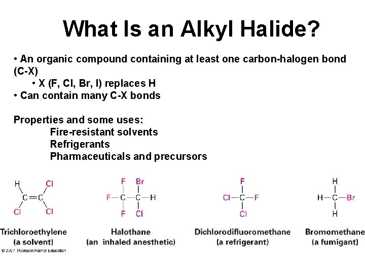 What Is an Alkyl Halide? • An organic compound containing at least one carbon-halogen