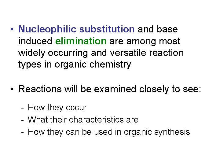  • Nucleophilic substitution and base induced elimination are among most widely occurring and