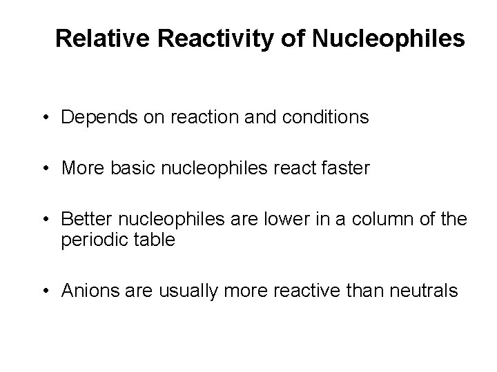 Relative Reactivity of Nucleophiles • Depends on reaction and conditions • More basic nucleophiles