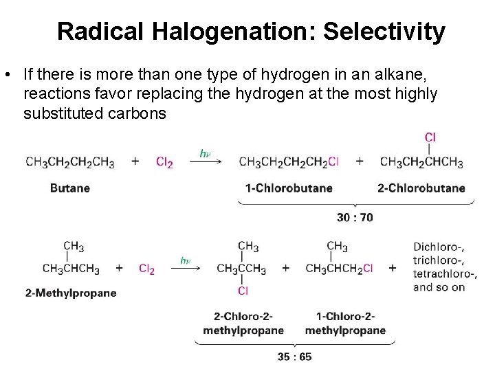 Radical Halogenation: Selectivity • If there is more than one type of hydrogen in