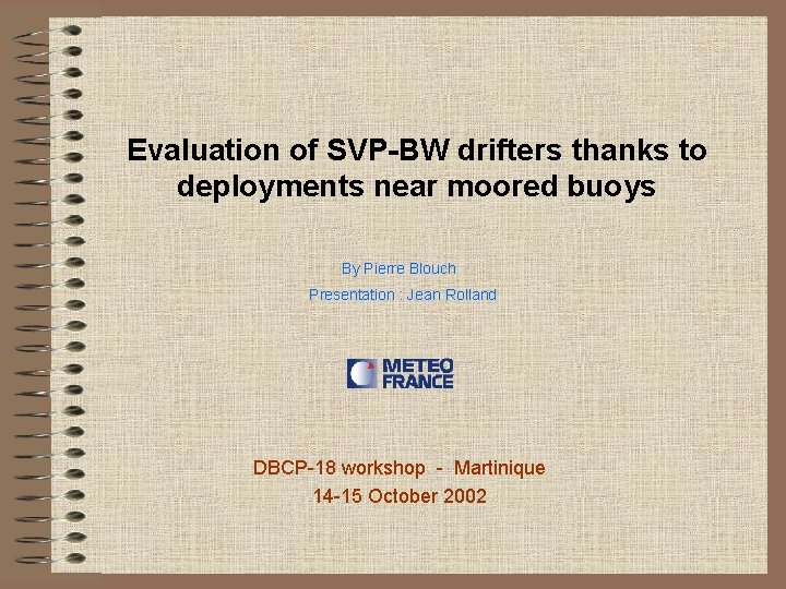 Evaluation of SVP-BW drifters thanks to deployments near moored buoys By Pierre Blouch Presentation