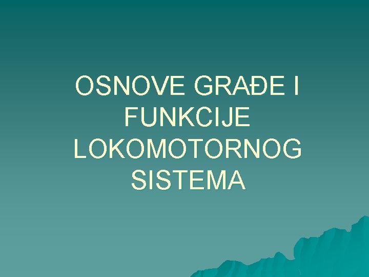 OSNOVE GRAĐE I FUNKCIJE LOKOMOTORNOG SISTEMA 