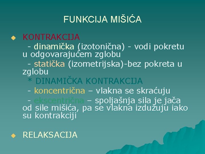 FUNKCIJA MIŠIĆA u u KONTRAKCIJA - dinamička (izotonična) - vodi pokretu u odgovarajućem zglobu