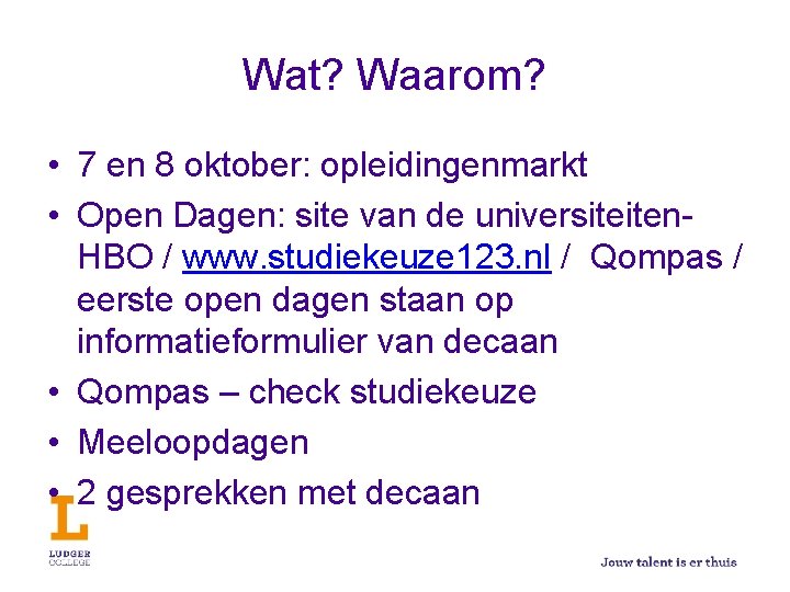 Wat? Waarom? • 7 en 8 oktober: opleidingenmarkt • Open Dagen: site van de