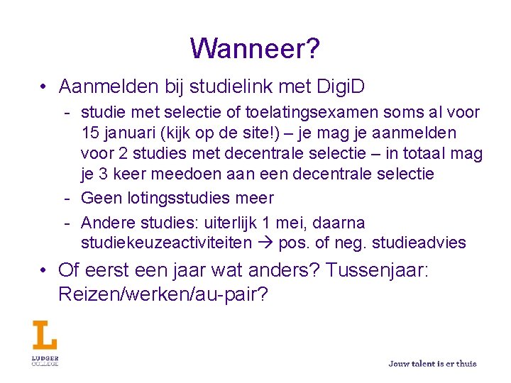 Wanneer? • Aanmelden bij studielink met Digi. D - studie met selectie of toelatingsexamen