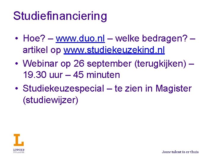 Studiefinanciering • Hoe? – www. duo. nl – welke bedragen? – artikel op www.