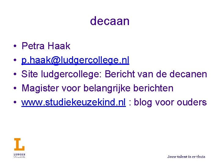 decaan • • • Petra Haak p. haak@ludgercollege. nl Site ludgercollege: Bericht van de