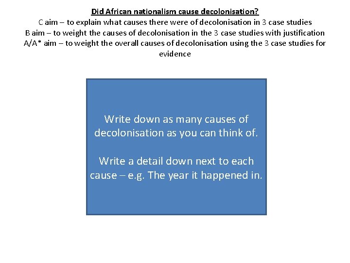 Did African nationalism cause decolonisation? C aim – to explain what causes there were