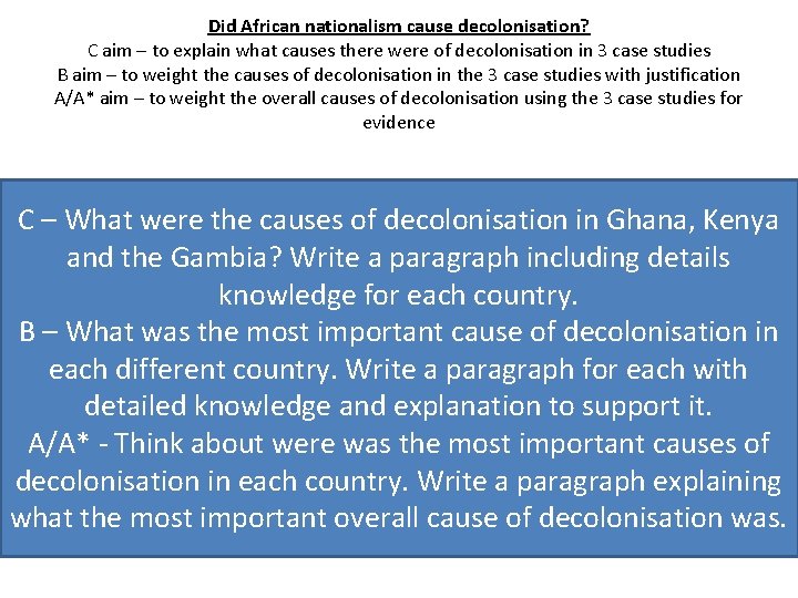 Did African nationalism cause decolonisation? C aim – to explain what causes there were