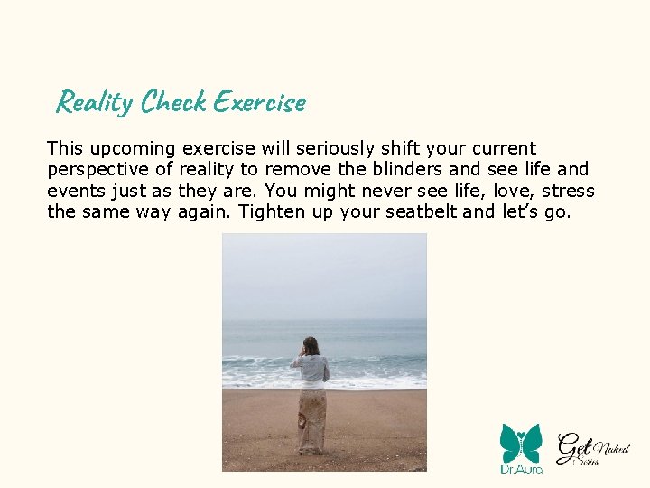 Reality Check Exercise This upcoming exercise will seriously shift your current perspective of reality