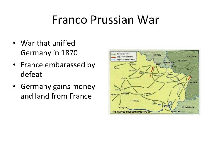 Franco Prussian War • War that unified Germany in 1870 • France embarassed by