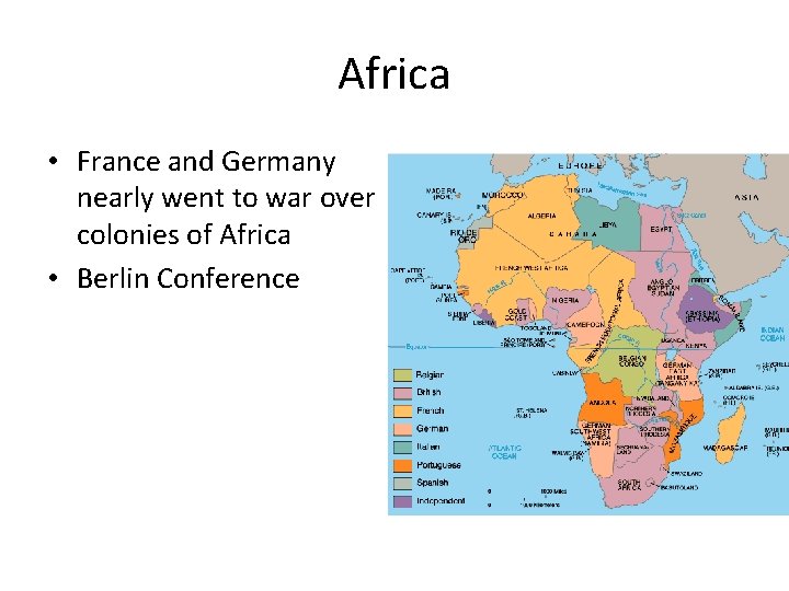 Africa • France and Germany nearly went to war over colonies of Africa •