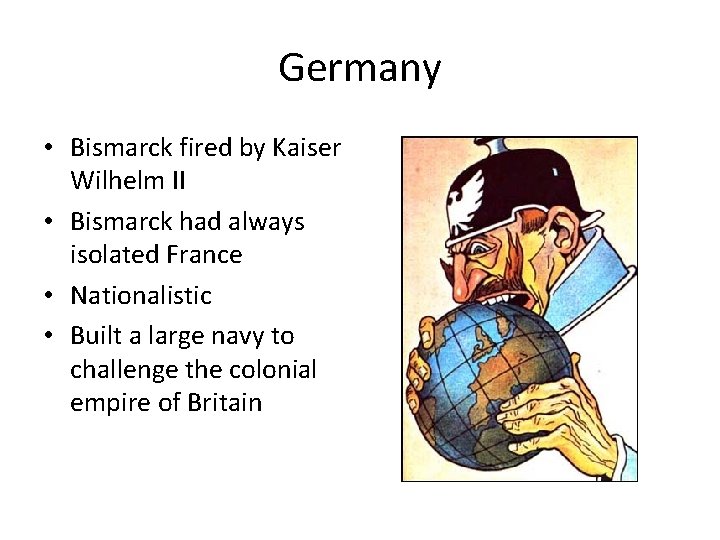 Germany • Bismarck fired by Kaiser Wilhelm II • Bismarck had always isolated France