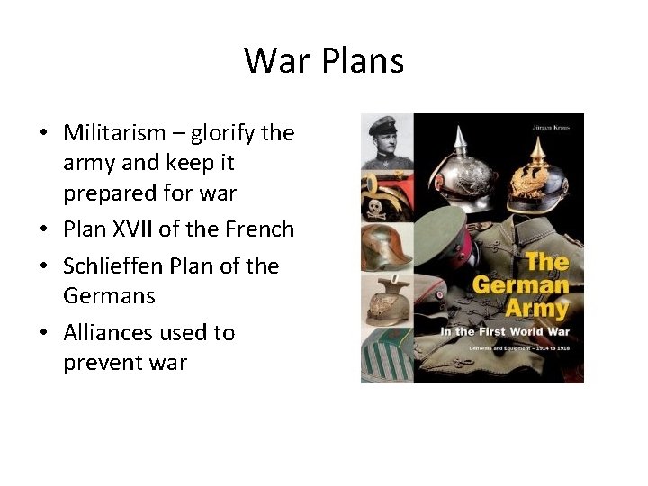 War Plans • Militarism – glorify the army and keep it prepared for war