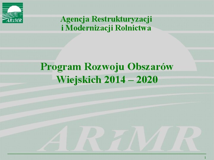 Agencja Restrukturyzacji i Modernizacji Rolnictwa Program Rozwoju Obszarów Wiejskich 2014 – 2020 1 