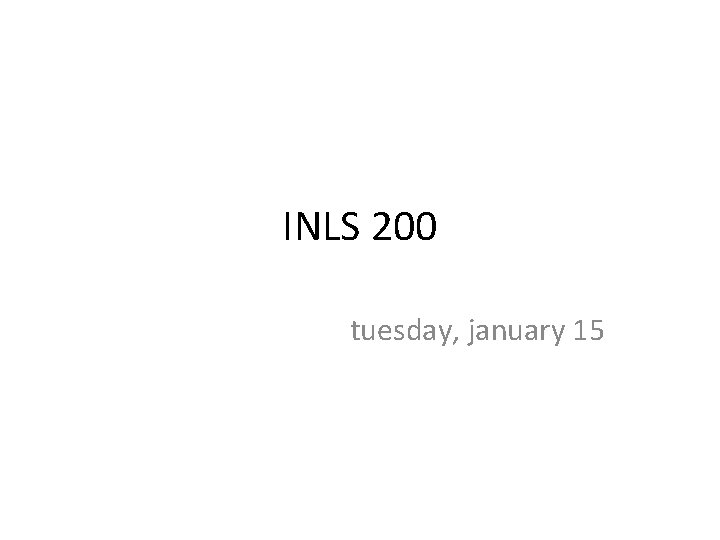 INLS 200 tuesday, january 15 