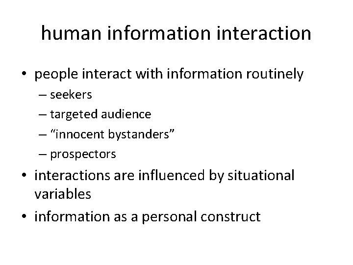 human information interaction • people interact with information routinely – seekers – targeted audience