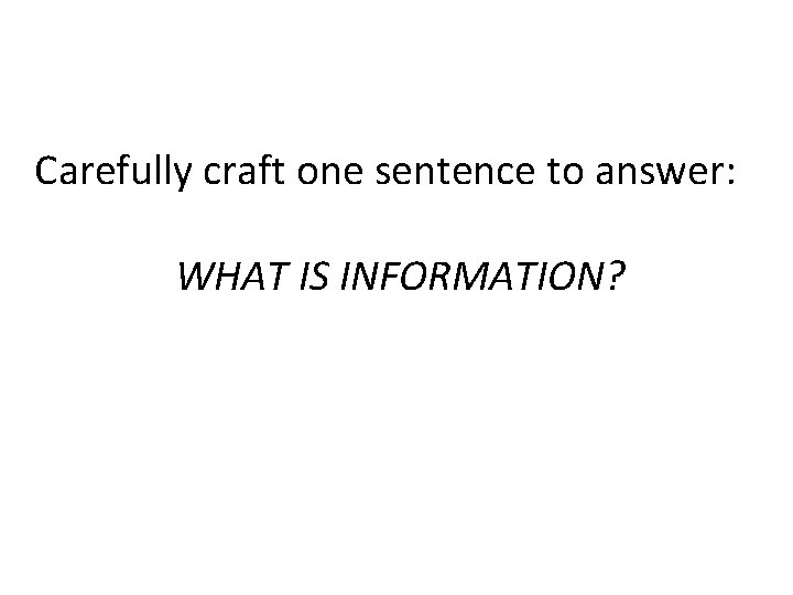 Carefully craft one sentence to answer: WHAT IS INFORMATION? 