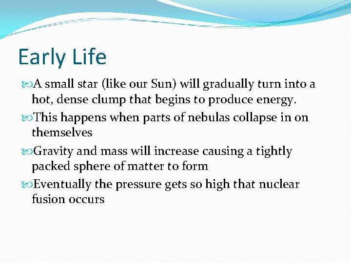 Early Life A small star (like our Sun) will gradually turn into a hot,