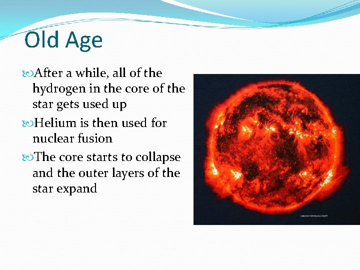 Old Age After a while, all of the hydrogen in the core of the