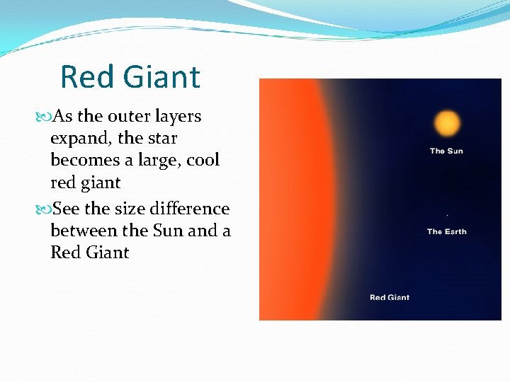 Red Giant As the outer layers expand, the star becomes a large, cool red