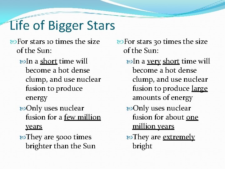 Life of Bigger Stars For stars 10 times the size of the Sun: In