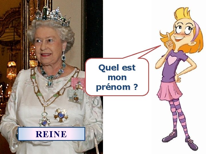 Quel est mon prénom ? REINE 