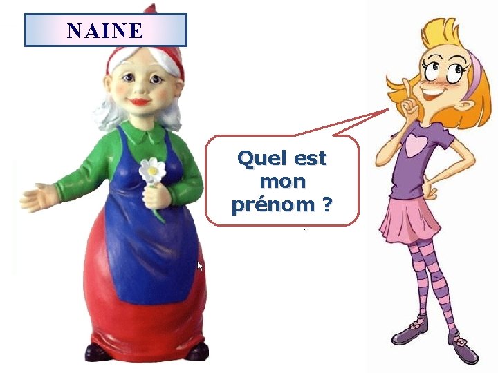 NAINE Quel est mon prénom ? 