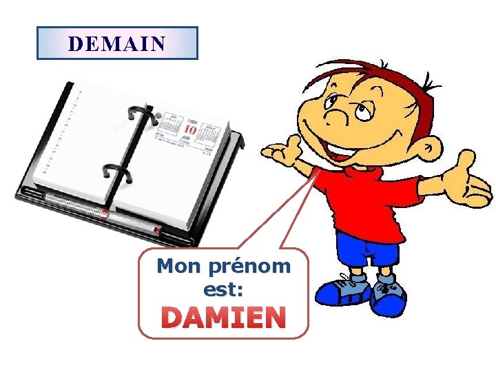 DEMAIN Mon prénom est: DAMIEN 