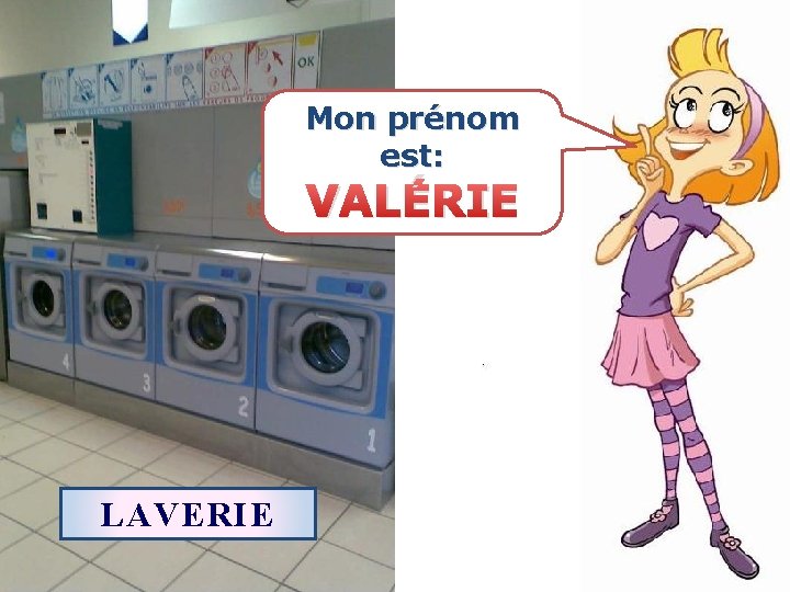 Mon prénom est: VALÉRIE LAVERIE 