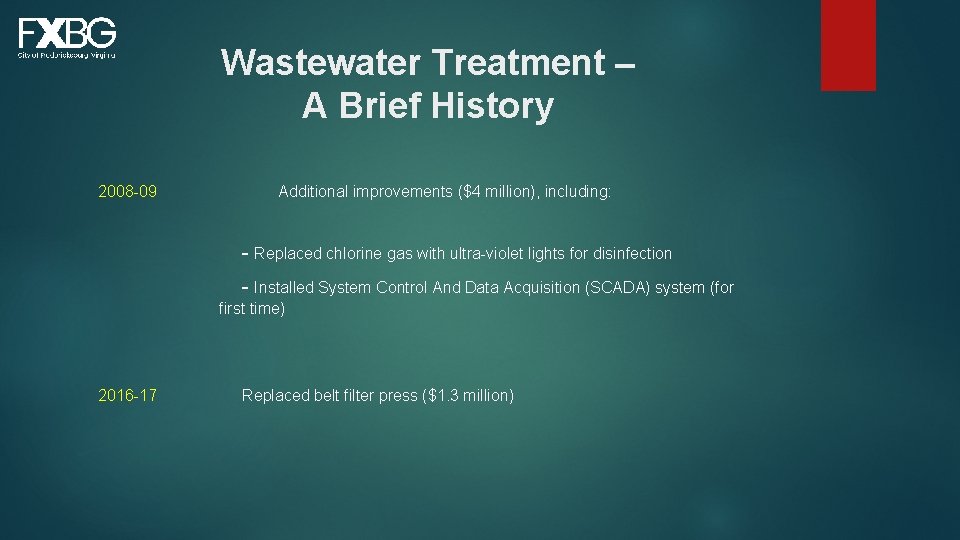 Wastewater Treatment – A Brief History 2008 -09 Additional improvements ($4 million), including: -