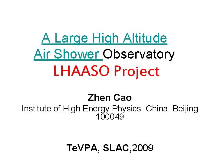 A Large High Altitude Air Shower Observatory LHAASO Project Zhen Cao Institute of High